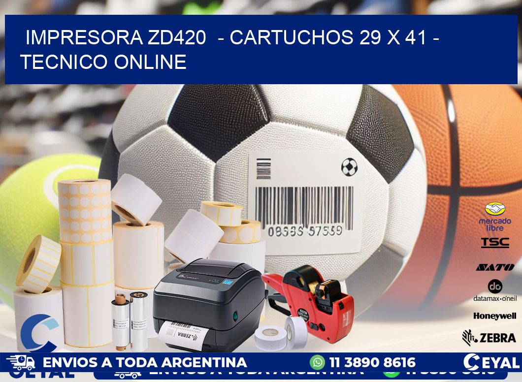 IMPRESORA ZD420 - CARTUCHOS 29 x 41 - TECNICO ONLINE