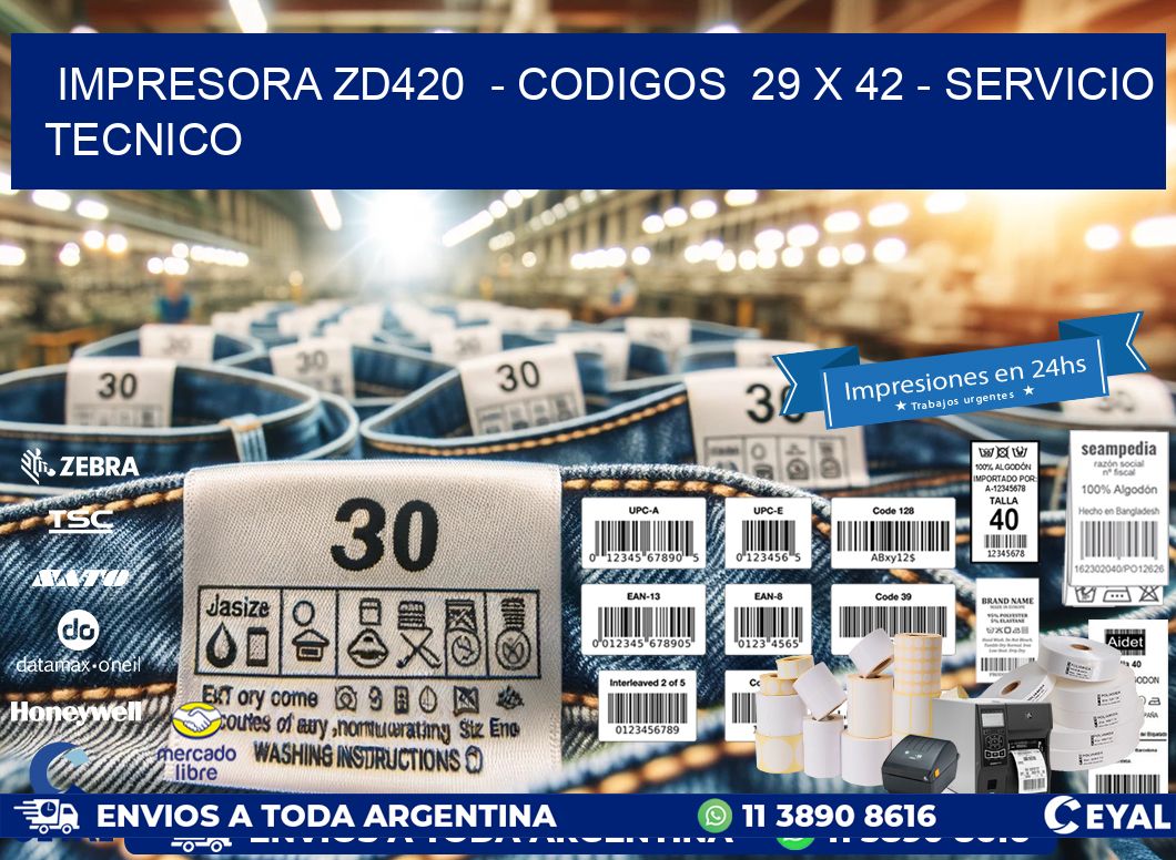 IMPRESORA ZD420  – CODIGOS  29 x 42 – SERVICIO TECNICO