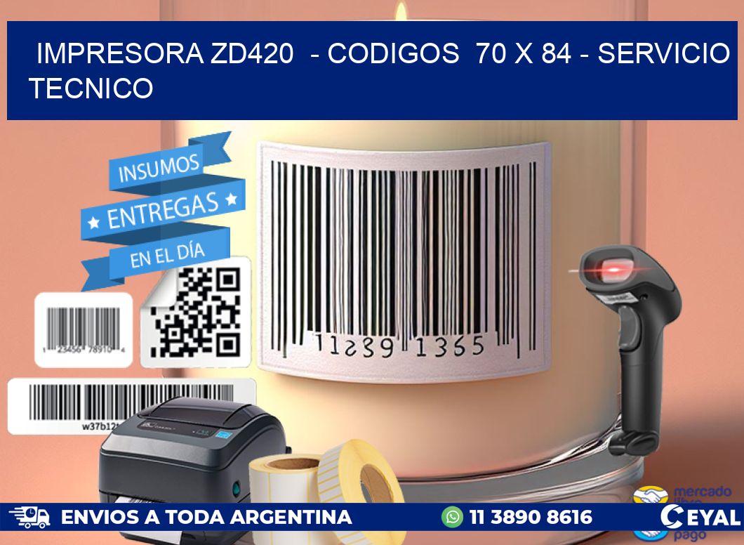 IMPRESORA ZD420  - CODIGOS  70 x 84 - SERVICIO TECNICO