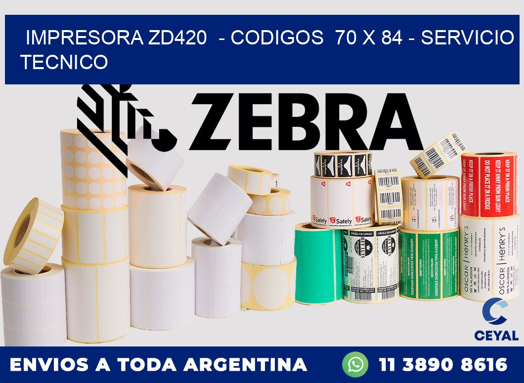 IMPRESORA ZD420  - CODIGOS  70 x 84 - SERVICIO TECNICO