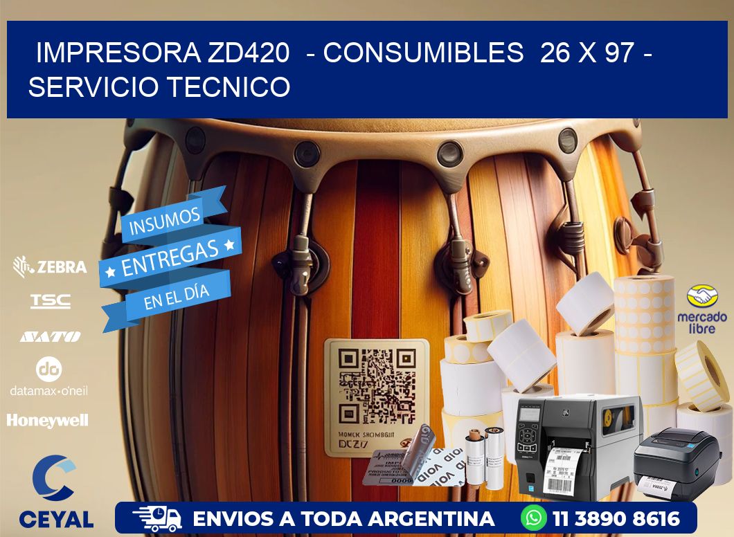 IMPRESORA ZD420  - CONSUMIBLES  26 x 97 - SERVICIO TECNICO