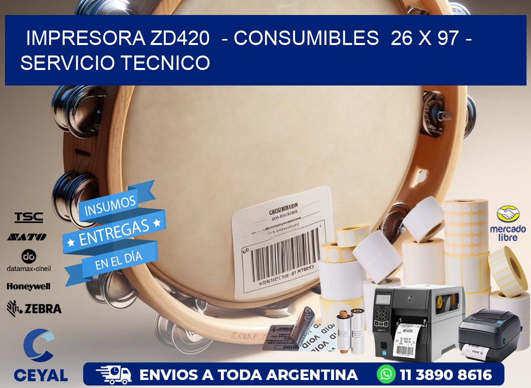 IMPRESORA ZD420  - CONSUMIBLES  26 x 97 - SERVICIO TECNICO