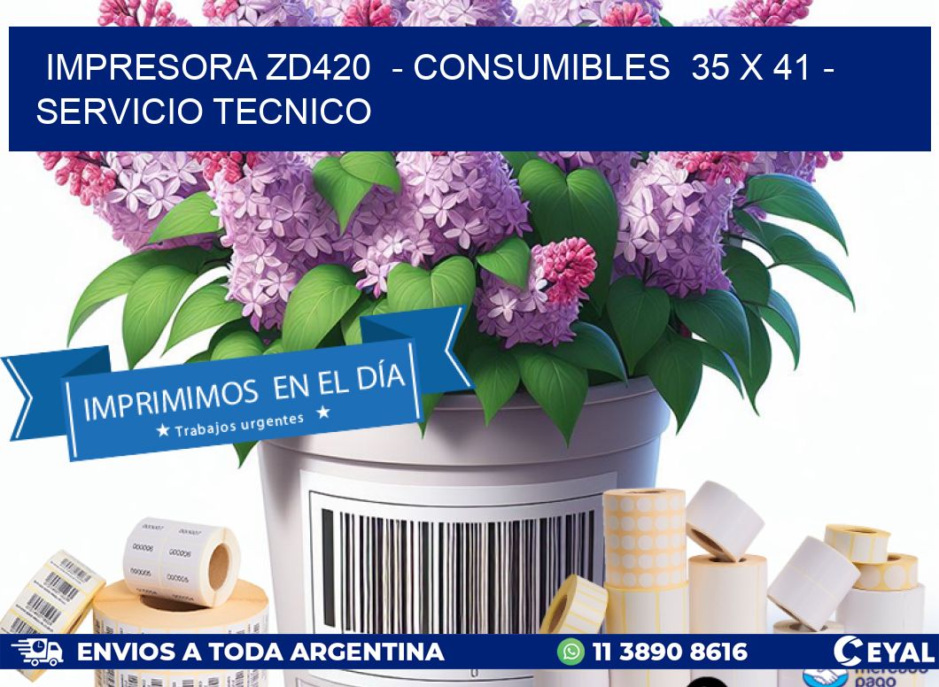 IMPRESORA ZD420  - CONSUMIBLES  35 x 41 - SERVICIO TECNICO