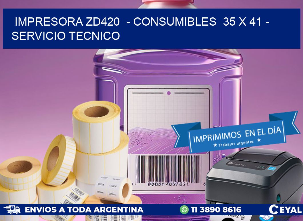 IMPRESORA ZD420  - CONSUMIBLES  35 x 41 - SERVICIO TECNICO