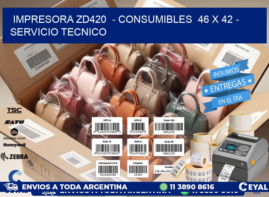IMPRESORA ZD420 - CONSUMIBLES 46 x 42 - SERVICIO TECNICO