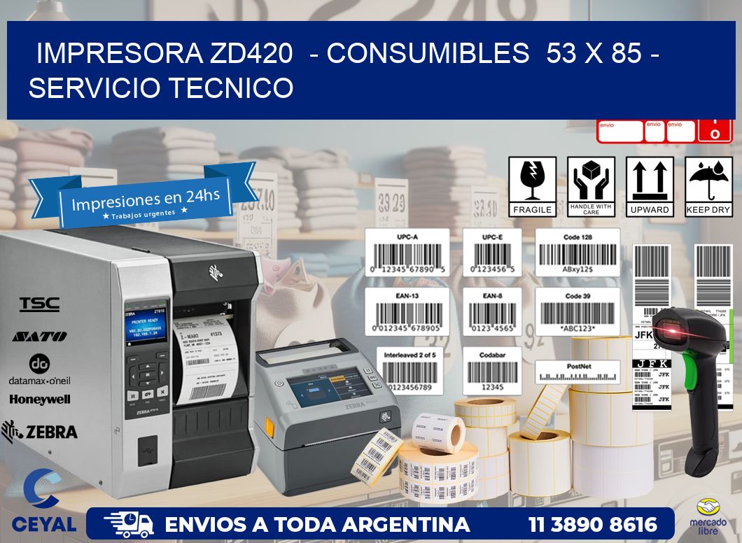 IMPRESORA ZD420  - CONSUMIBLES  53 x 85 - SERVICIO TECNICO