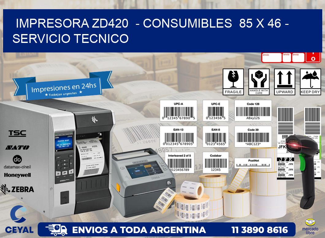 IMPRESORA ZD420  - CONSUMIBLES  85 x 46 - SERVICIO TECNICO