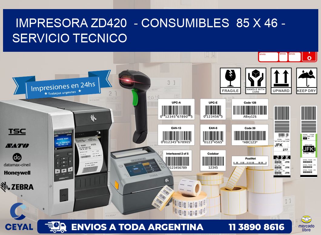 IMPRESORA ZD420  - CONSUMIBLES  85 x 46 - SERVICIO TECNICO