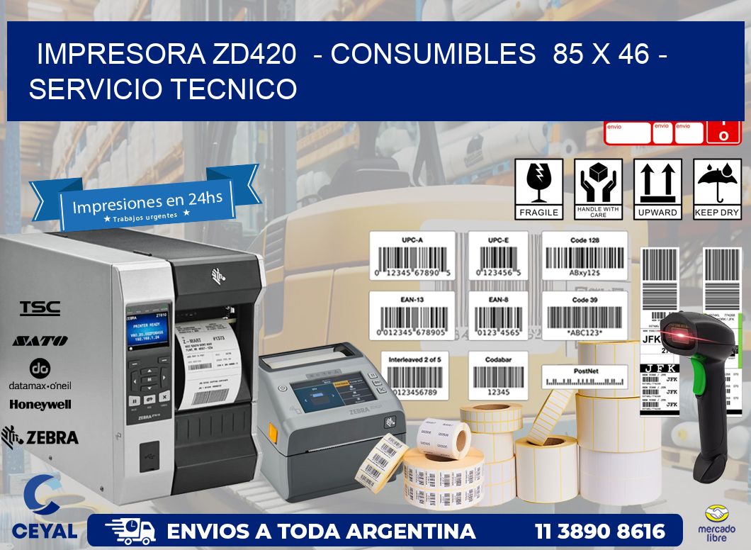 IMPRESORA ZD420  - CONSUMIBLES  85 x 46 - SERVICIO TECNICO