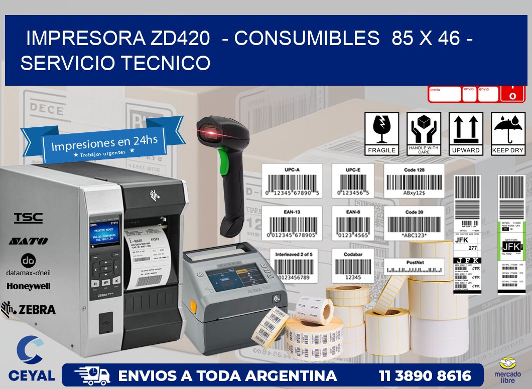 IMPRESORA ZD420  - CONSUMIBLES  85 x 46 - SERVICIO TECNICO