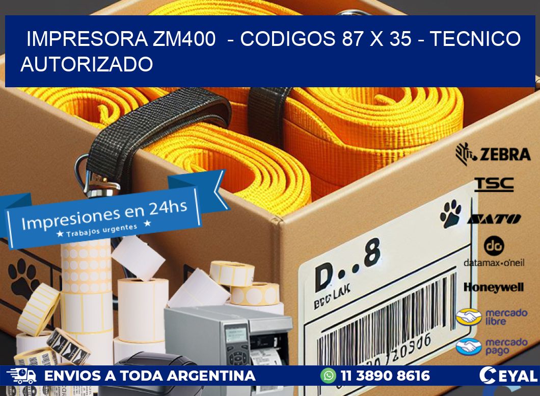 IMPRESORA ZM400  – CODIGOS 87 x 35 – TECNICO AUTORIZADO