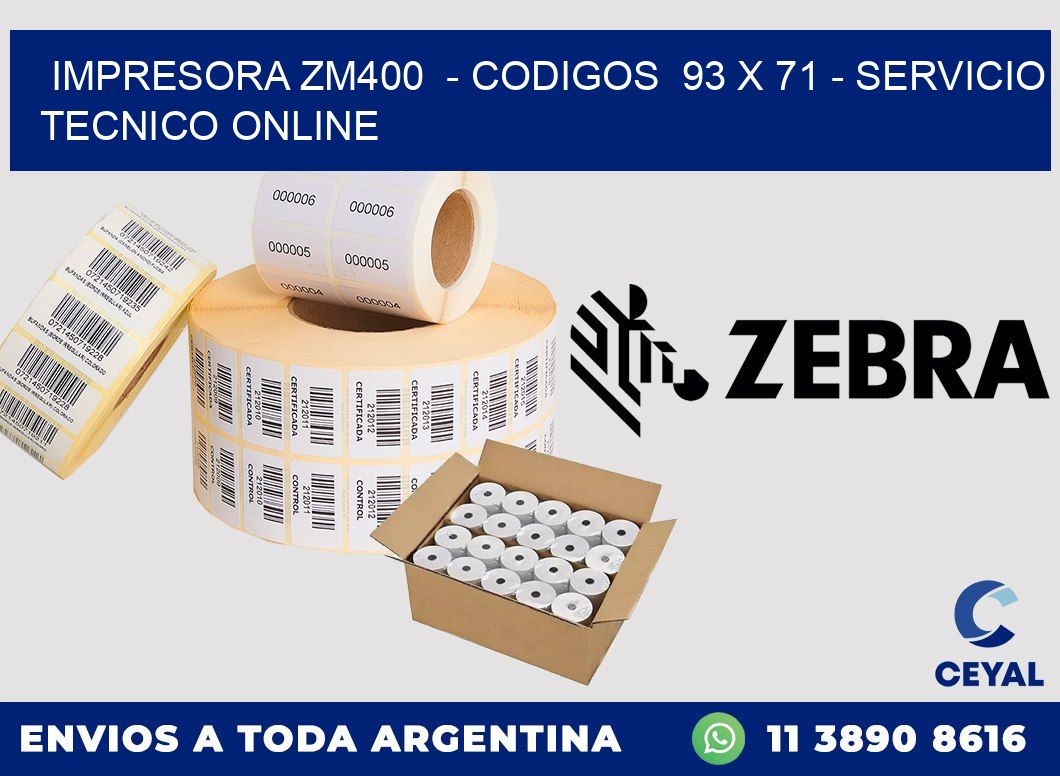 IMPRESORA ZM400 - CODIGOS 93 x 71 - SERVICIO TECNICO ONLINE