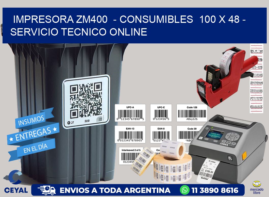 IMPRESORA ZM400 - CONSUMIBLES 100 x 48 - SERVICIO TECNICO ONLINE