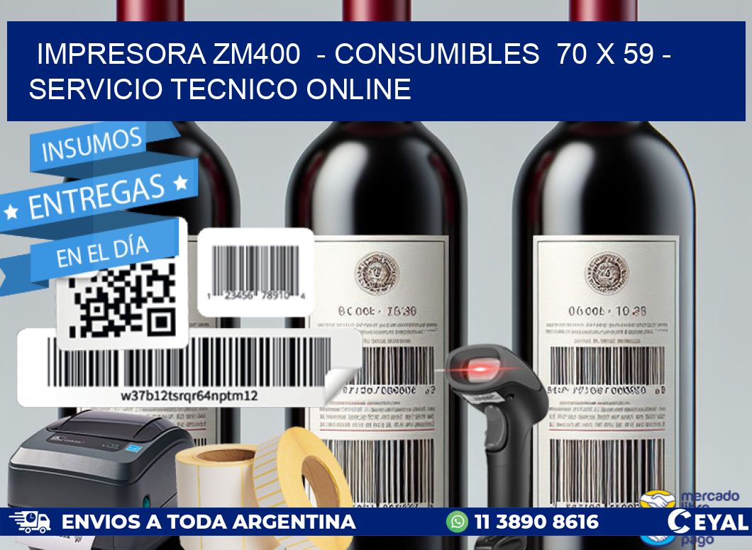 IMPRESORA ZM400 - CONSUMIBLES 70 x 59 - SERVICIO TECNICO ONLINE