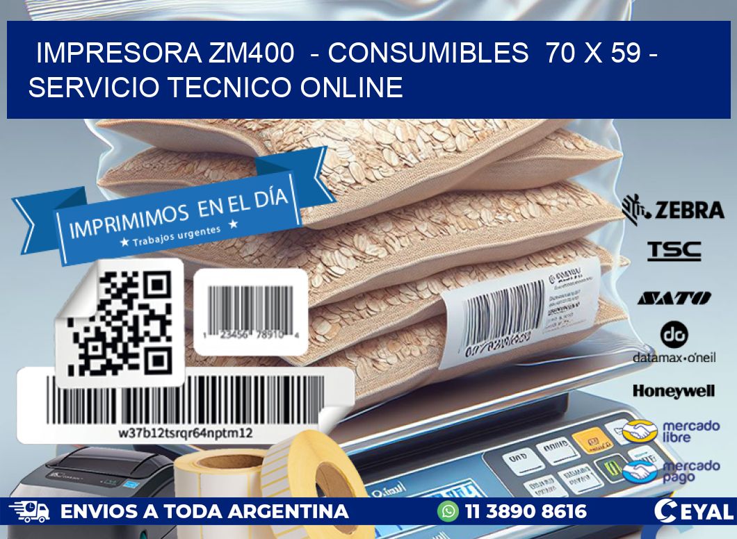 IMPRESORA ZM400 - CONSUMIBLES 70 x 59 - SERVICIO TECNICO ONLINE