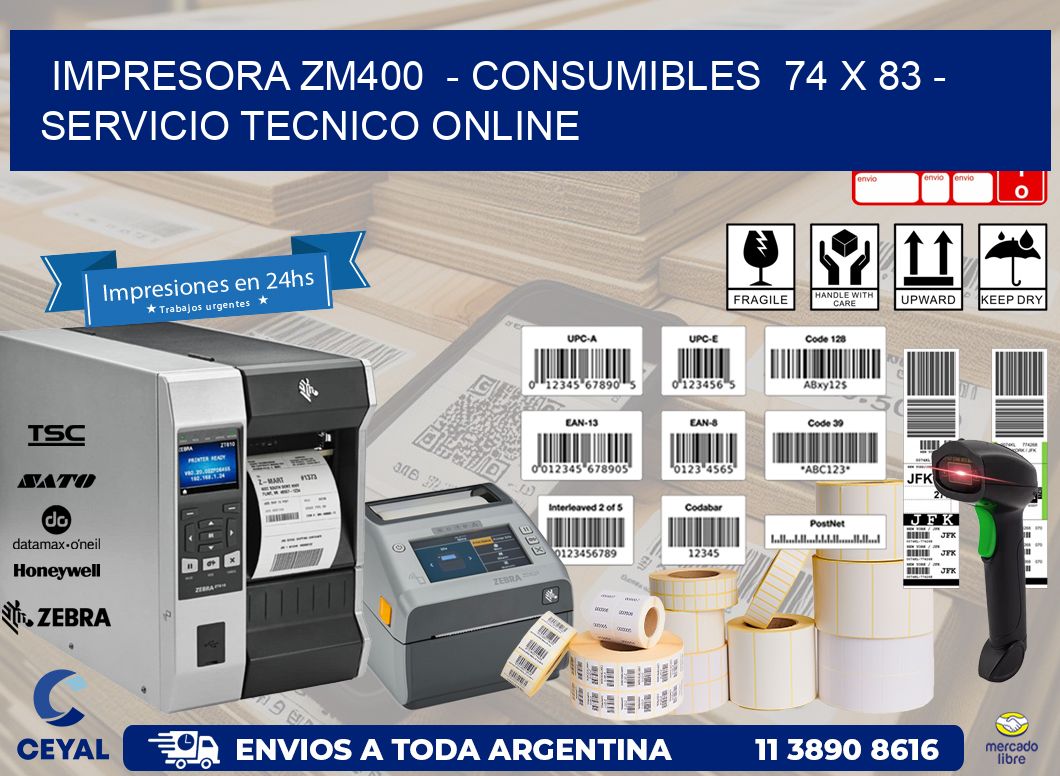IMPRESORA ZM400  - CONSUMIBLES  74 x 83 - SERVICIO TECNICO ONLINE