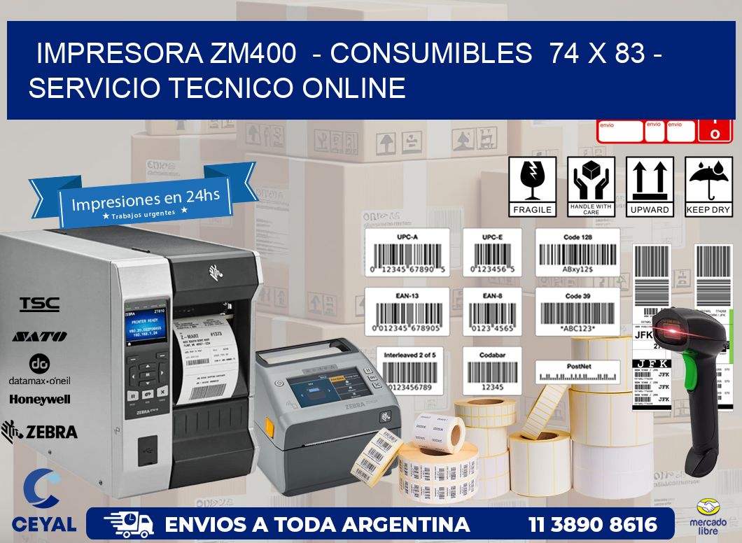 IMPRESORA ZM400  - CONSUMIBLES  74 x 83 - SERVICIO TECNICO ONLINE