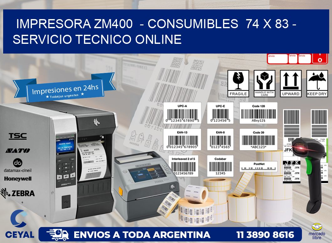 IMPRESORA ZM400  - CONSUMIBLES  74 x 83 - SERVICIO TECNICO ONLINE