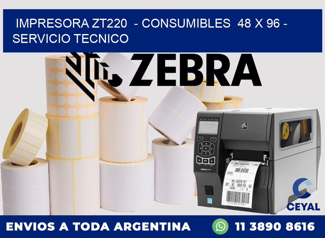 IMPRESORA ZT220 - CONSUMIBLES 48 x 96 - SERVICIO TECNICO