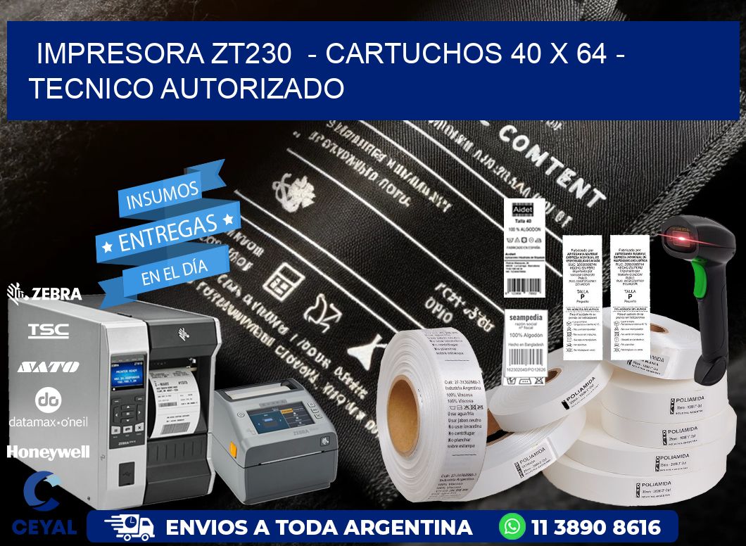 IMPRESORA ZT230  - CARTUCHOS 40 x 64 - TECNICO AUTORIZADO