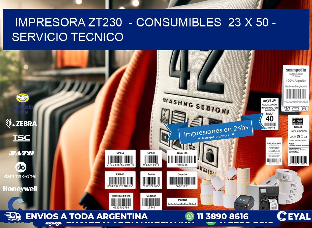 IMPRESORA ZT230 - CONSUMIBLES 23 x 50 - SERVICIO TECNICO