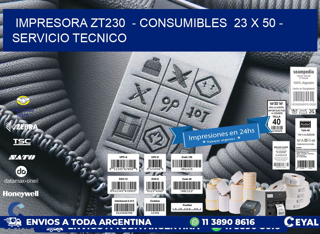 IMPRESORA ZT230 - CONSUMIBLES 23 x 50 - SERVICIO TECNICO