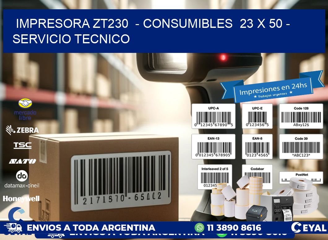 IMPRESORA ZT230 - CONSUMIBLES 23 x 50 - SERVICIO TECNICO