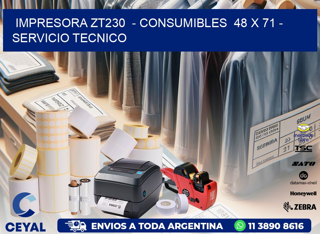 IMPRESORA ZT230  - CONSUMIBLES  48 x 71 - SERVICIO TECNICO