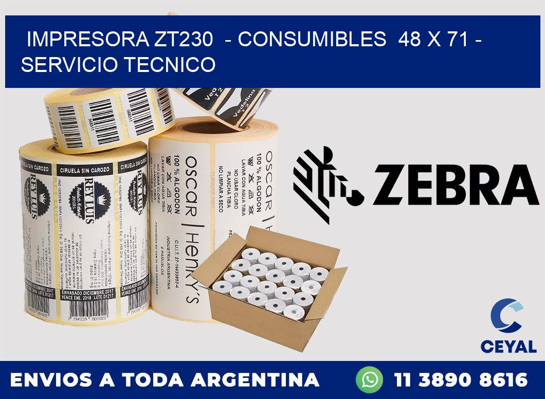 IMPRESORA ZT230  - CONSUMIBLES  48 x 71 - SERVICIO TECNICO