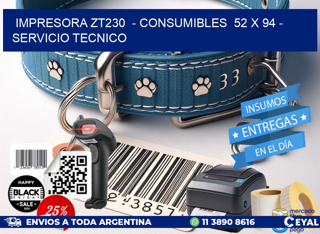 IMPRESORA ZT230  - CONSUMIBLES  52 x 94 - SERVICIO TECNICO
