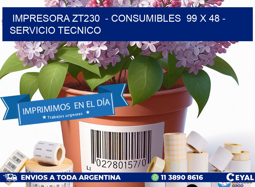 IMPRESORA ZT230  - CONSUMIBLES  99 x 48 - SERVICIO TECNICO