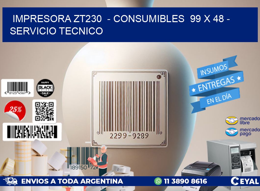 IMPRESORA ZT230  - CONSUMIBLES  99 x 48 - SERVICIO TECNICO