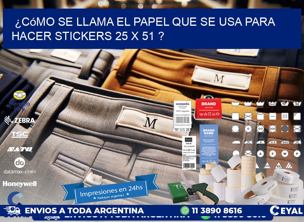 ¿Cómo se llama el papel que se usa para hacer stickers 25 x 51 ?