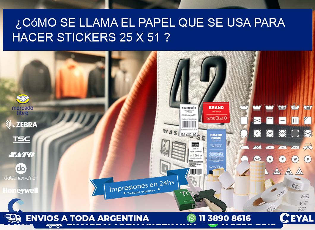 ¿Cómo se llama el papel que se usa para hacer stickers 25 x 51 ?
