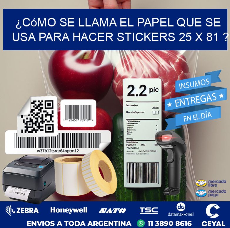 ¿Cómo se llama el papel que se usa para hacer stickers 25 x 81 ?