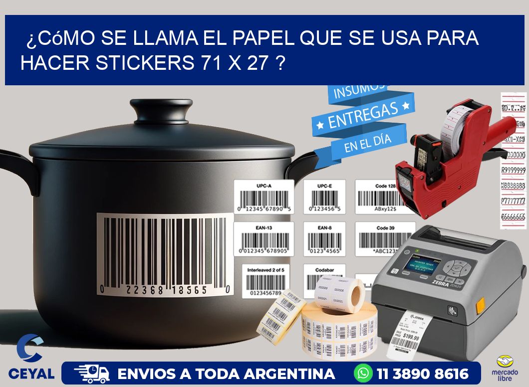¿Cómo se llama el papel que se usa para hacer stickers 71 x 27 ?