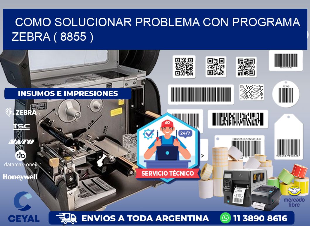COMO SOLUCIONAR PROBLEMA CON PROGRAMA ZEBRA ( 8855 )