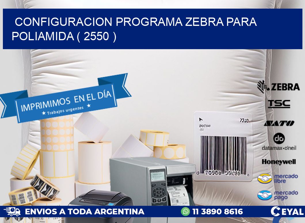 CONFIGURACION PROGRAMA ZEBRA PARA POLIAMIDA ( 2550 )