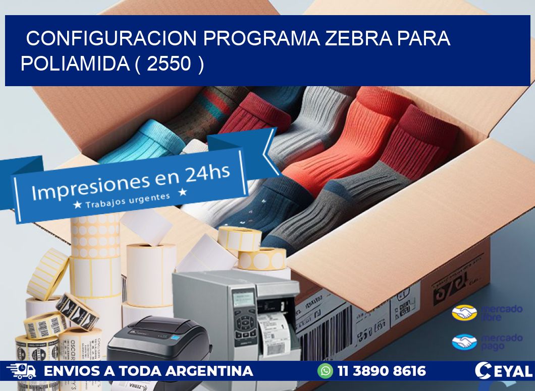 CONFIGURACION PROGRAMA ZEBRA PARA POLIAMIDA ( 2550 )