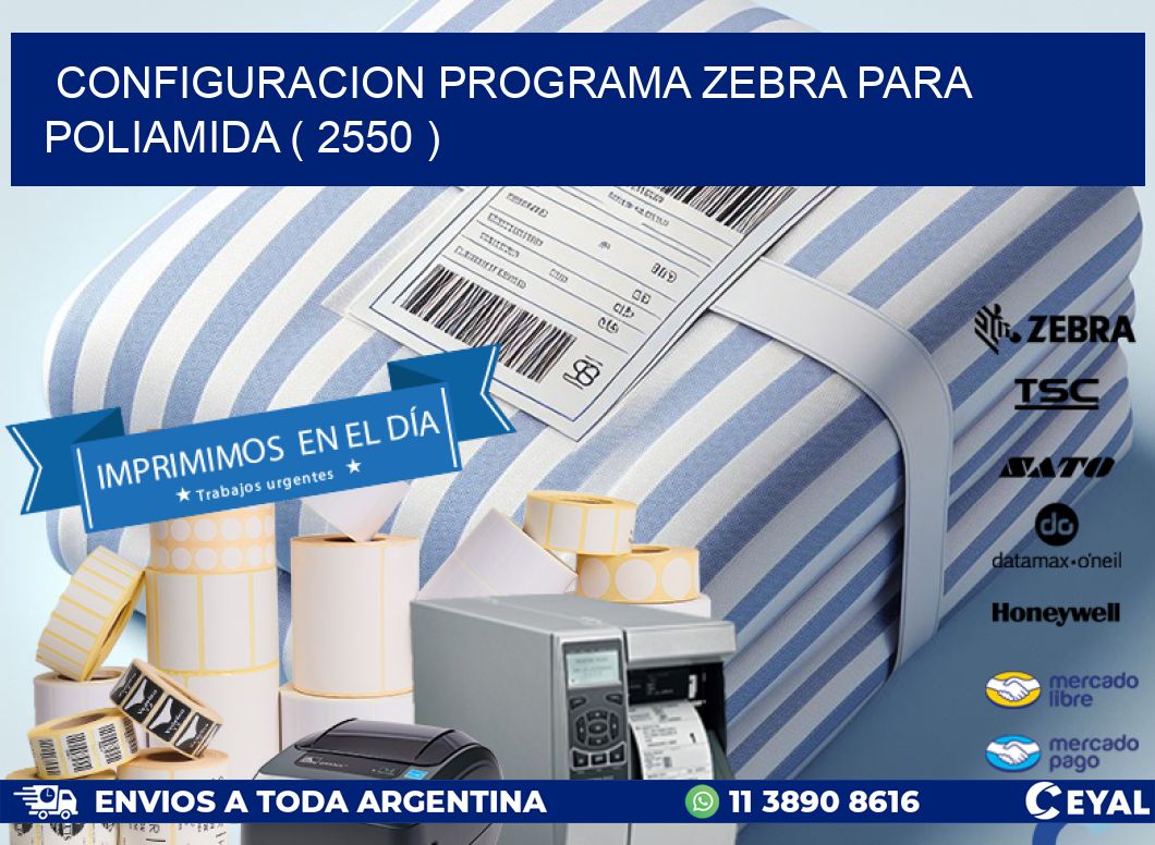 CONFIGURACION PROGRAMA ZEBRA PARA POLIAMIDA ( 2550 )