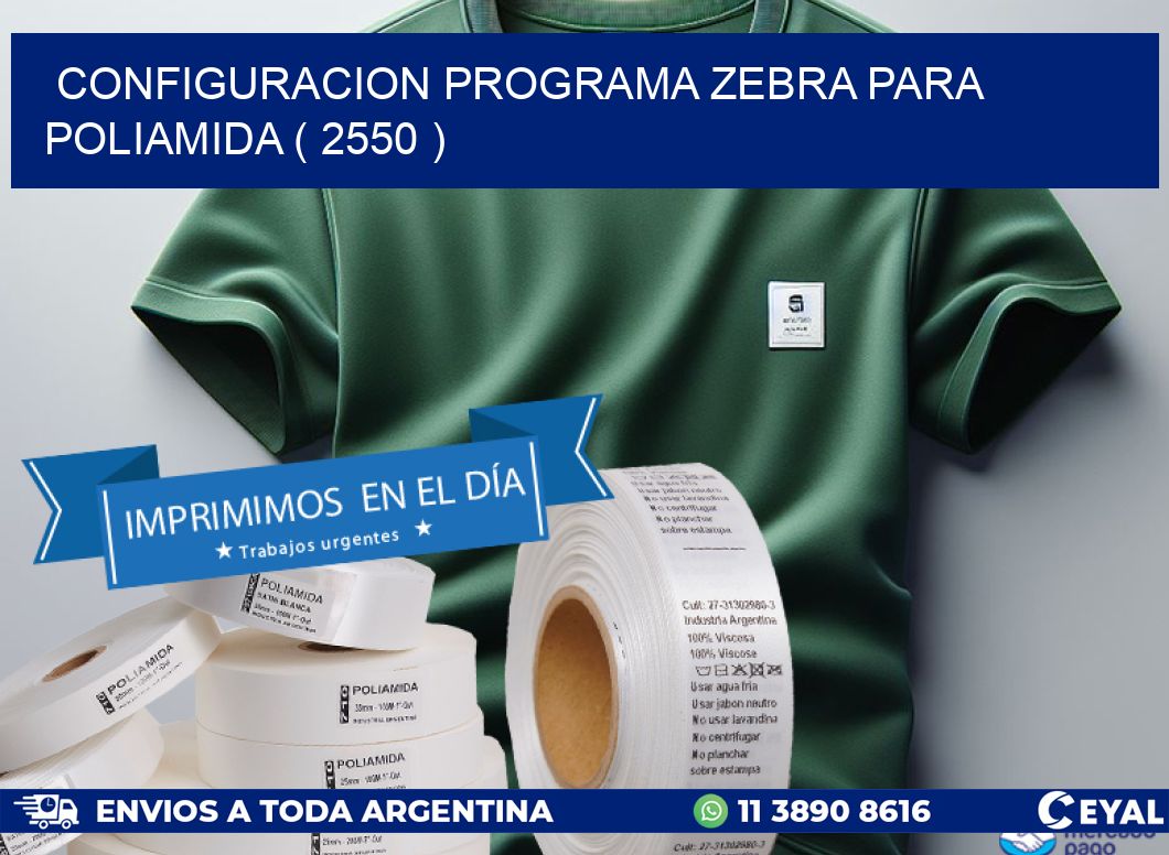 CONFIGURACION PROGRAMA ZEBRA PARA POLIAMIDA ( 2550 )