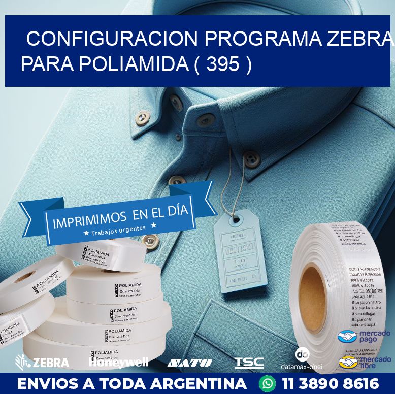CONFIGURACION PROGRAMA ZEBRA PARA POLIAMIDA ( 395 )