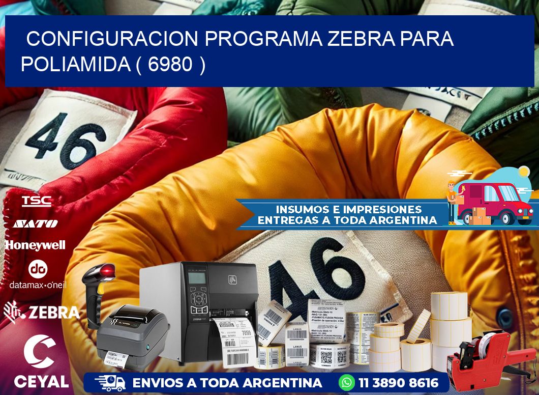 CONFIGURACION PROGRAMA ZEBRA PARA POLIAMIDA ( 6980 )