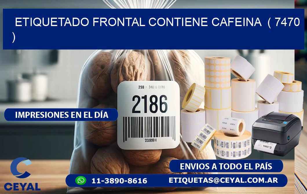ETIQUETADO FRONTAL CONTIENE CAFEINA  ( 7470 )