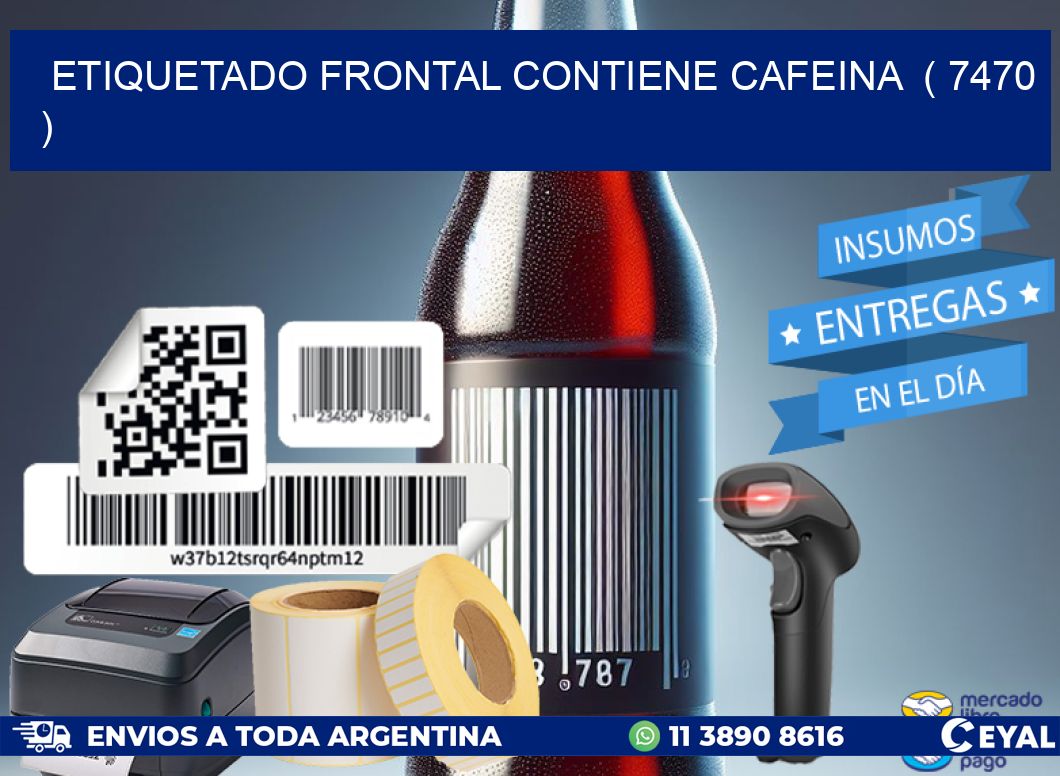 ETIQUETADO FRONTAL CONTIENE CAFEINA  ( 7470 )