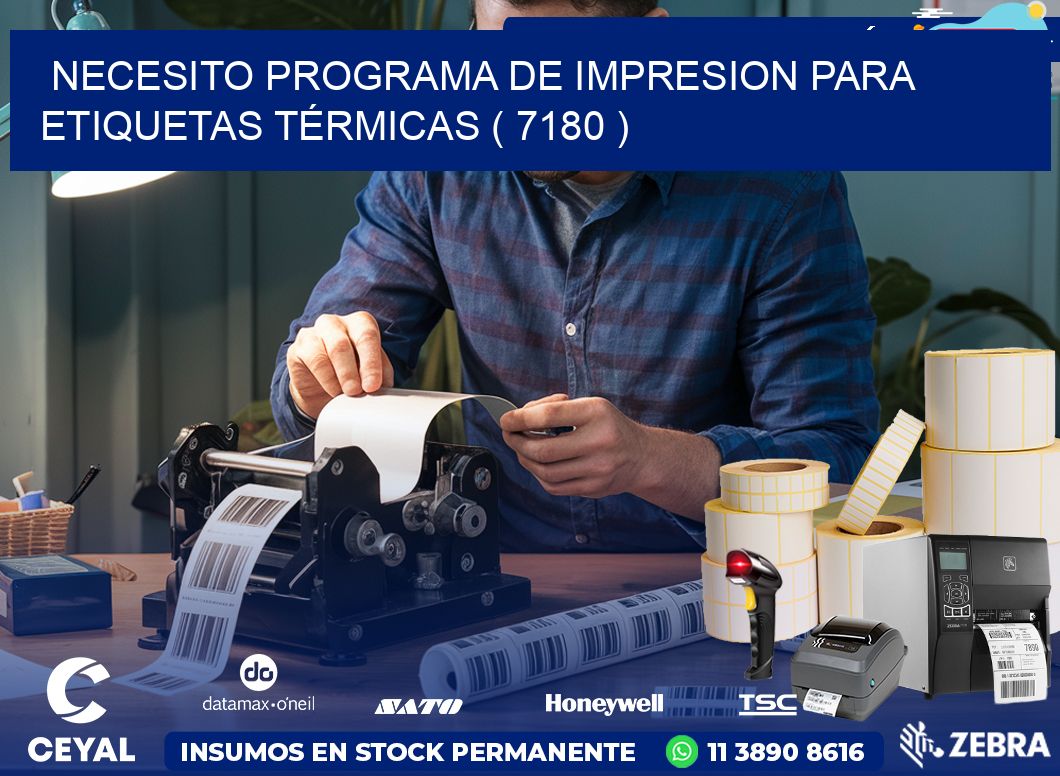 NECESITO PROGRAMA DE IMPRESION PARA ETIQUETAS TÉRMICAS ( 7180 )
