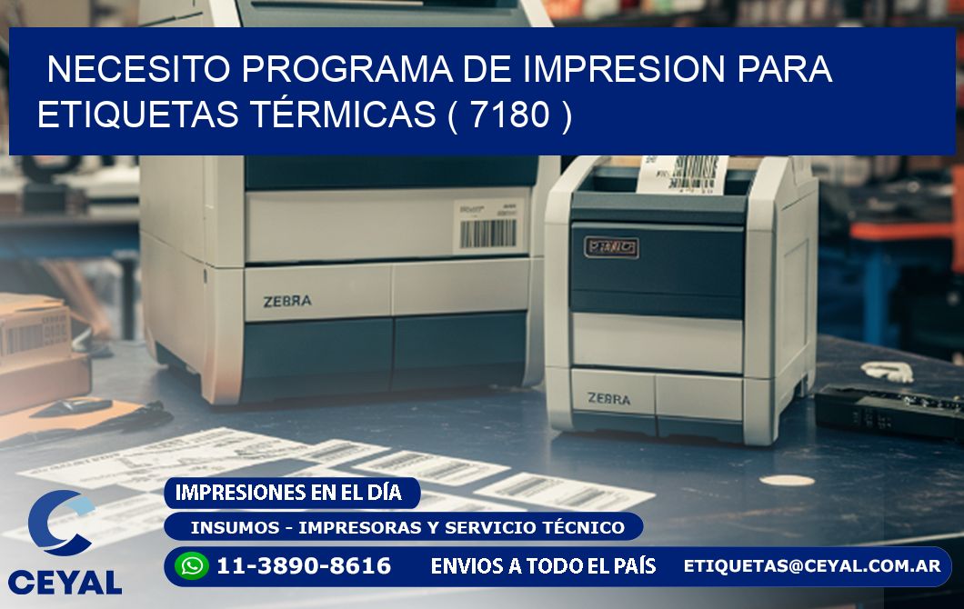 NECESITO PROGRAMA DE IMPRESION PARA ETIQUETAS TÉRMICAS ( 7180 )