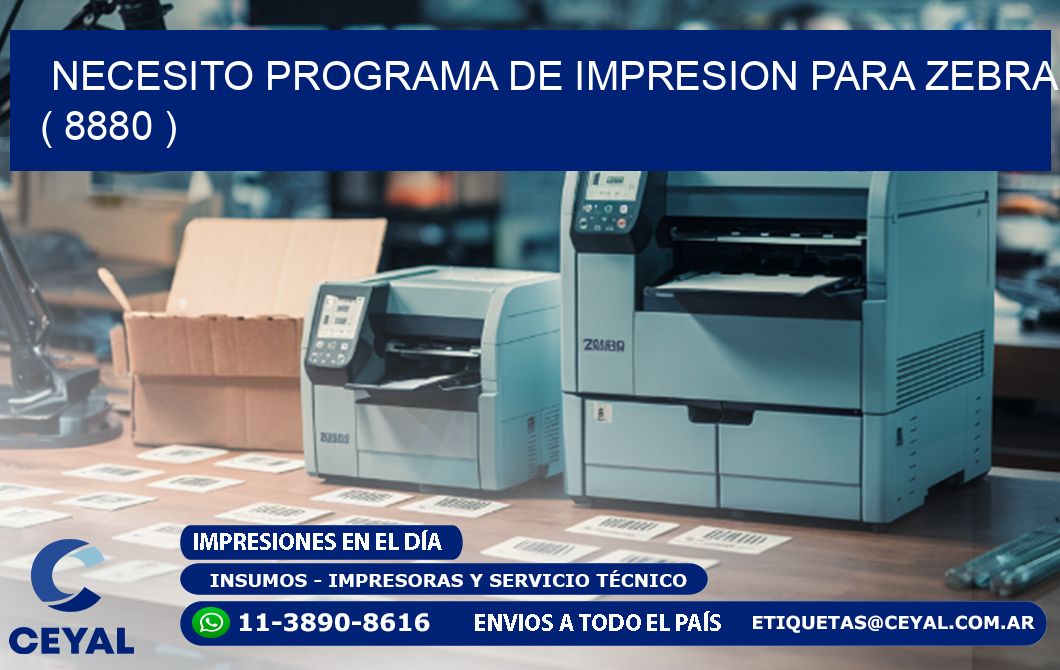 NECESITO PROGRAMA DE IMPRESION PARA ZEBRA ( 8880 )