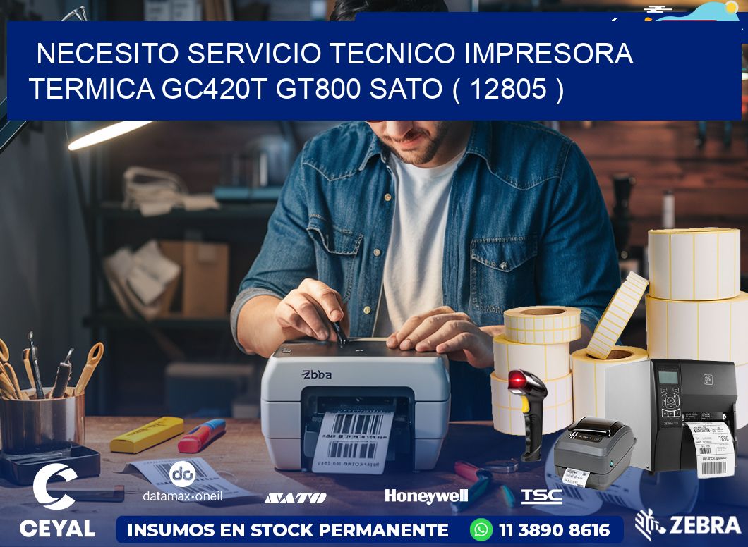 NECESITO SERVICIO TECNICO IMPRESORA TERMICA GC420T GT800 SATO ( 12805 )