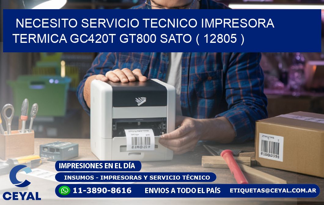 NECESITO SERVICIO TECNICO IMPRESORA TERMICA GC420T GT800 SATO ( 12805 )